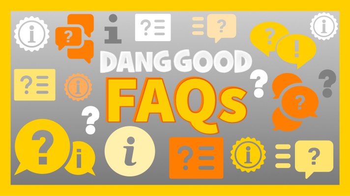 Dang Good FAQs