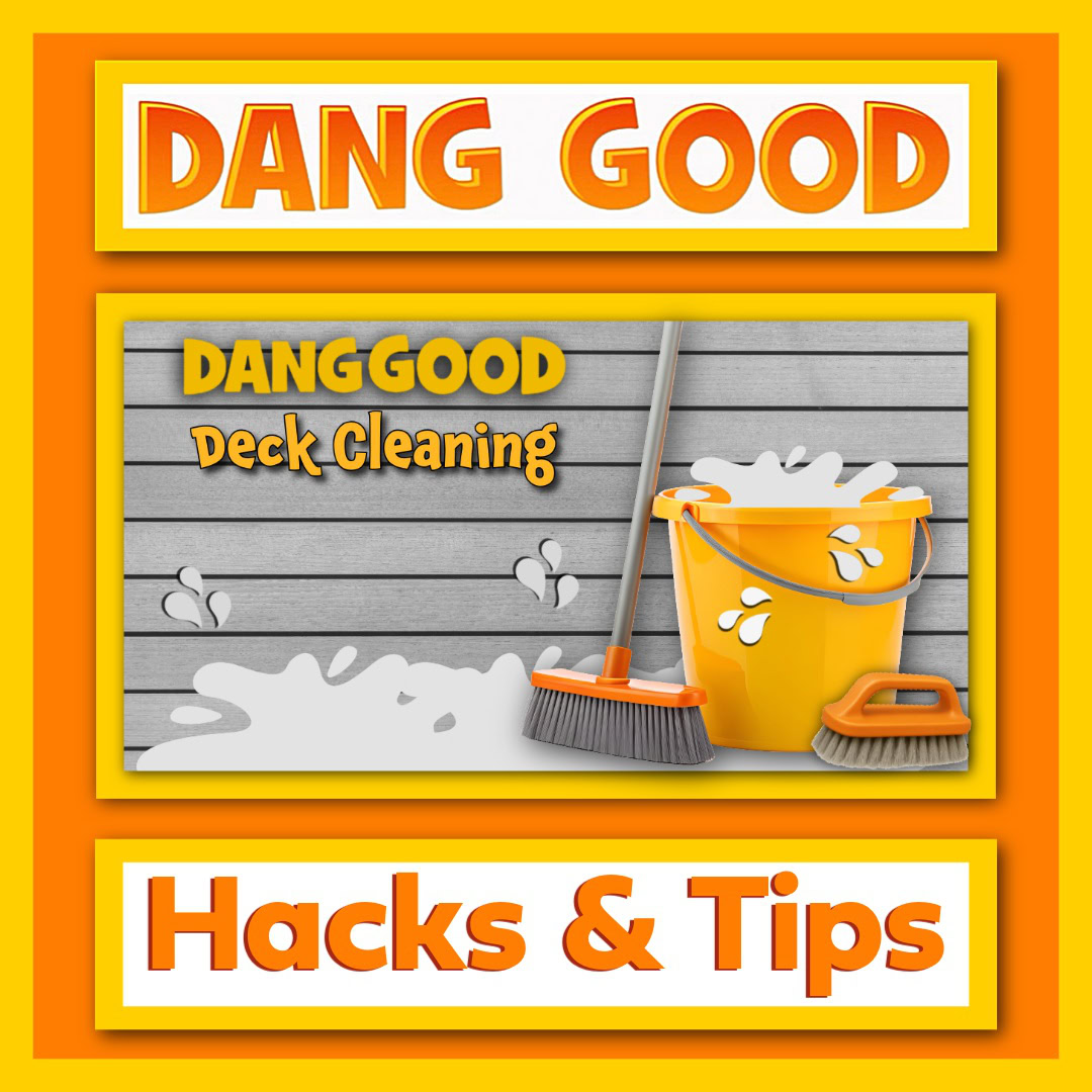 How to Clean the Deck with our Dang Good Guide